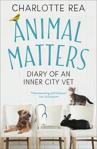 Charlotte Rea - Animal Matters - Diary of an Inner City Vet.