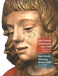 Une histoire toulousaine vers 1500 - Les sculptures de léglise des Récollets, édition bilingue français-catalan.pdf