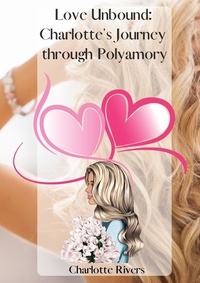  Charlotte Rivers - Love Unbound: Charlotte's Journey through Polyamory.