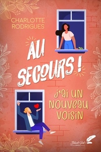 Charlotte Rodrigues - Au secours, j'ai un nouveau voisin !.