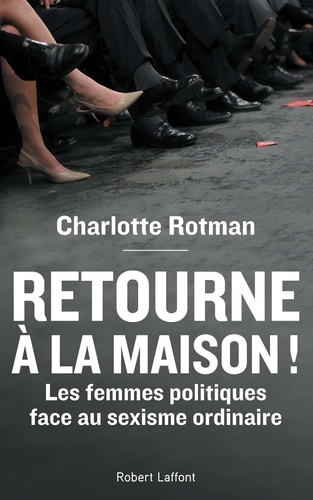 "Retourne à la maison !". Les femmes politiques face au sexisme ordinaire