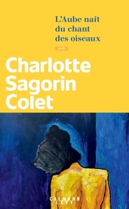 Charlotte Sagorin-Colet - L'Aube naît du chant des oiseaux.