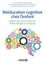 Rééducation cognitive chez l'enfant. Apport des neurosciences, méthodologie et pratique