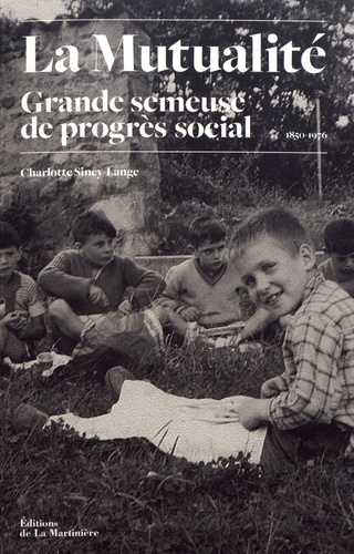 La Mutualité, grande semeuse de progrès social. Histoire des oeuvres sociales mutualistes (1850-1976)
