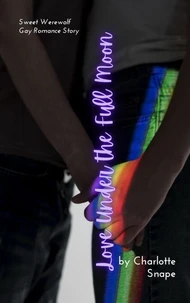 Love Under the Full Moon:  Sweet Werewolf Gay Romance Story