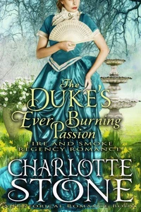 Historical Romance: The Duke’s Ever Burning Passion A Lord's Passion Regency Romance