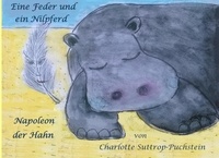 Charlotte Suttrop-Puchstein - Eine Feder und ein Nilpferd - Napoleon der Hahn.