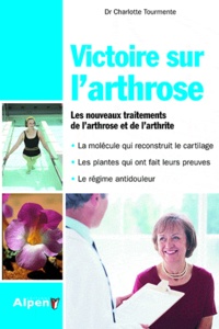 Charlotte Tourmente - Victoire sur l'arthrose - Ce livre peut changer vos articulations...et votre vie.