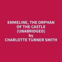 Emmeline, the Orphan of the Castle (Unabridged)