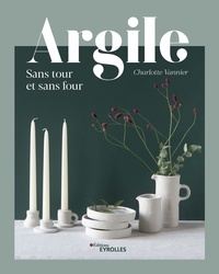 Charlotte Vannier - Argile - Sans tour et sans four.