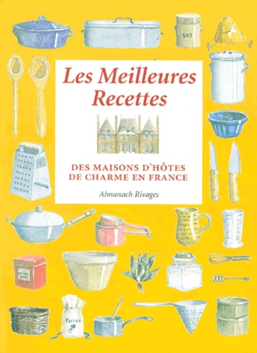 Charlotte Vannier et Véronique de Andreis - Les meilleures recettes - Des maisons d'hôtes de charme en France.