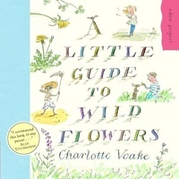 Charlotte Voake - A Little Guide to Wild Flowers.