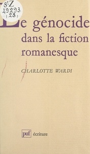 Charlotte Wardi et Béatrice Didier - Le génocide dans la fiction romanesque - Histoire et représentation.
