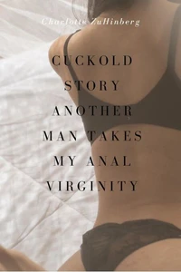 Cuckold story: Another man takes my anal virginity