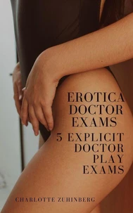 Erotica Doctor Exams: 5 Explicit Doctor Play Exams