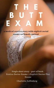 The Butt Exam: a medical erotica story with explicit rectal exams on female patient