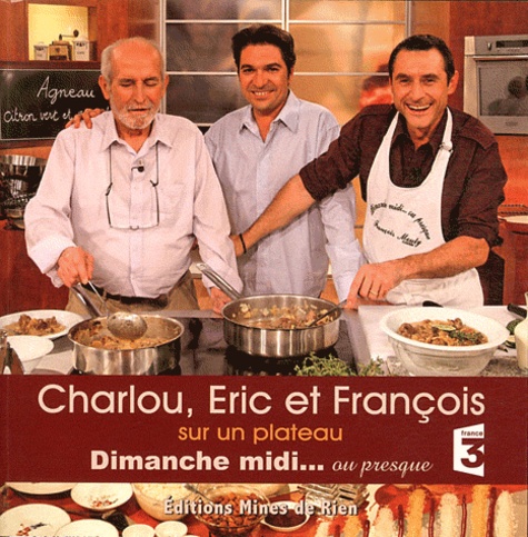  Charlou et Eric Vigneron - Charlou, Eric et François sur un plateau - Dimanche midi... ou presque.