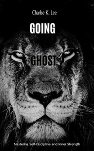 Téléchargement gratuit de livres audio pour mobile Going Ghost: Mastering Inner Strength and Self Discipline in French