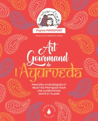L'art gourmand de l'ayurveda - Principes ayurvediques et recettes pratiques pour une alimentation santé et plaisir