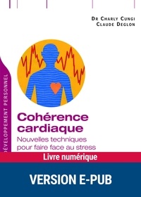 Charly Cungi et Claude Deglon - Cohérence cardiaque - Nouvelles techniques pour faire face au stress.