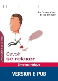 Charly Cungi et Serge Limousin - SAVOIRS PRATIQU  : Savoir se relaxer - en choisissant sa méthode.