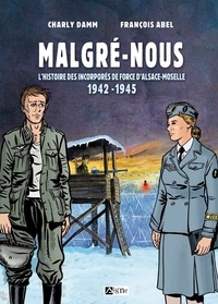 Charly Damm - Malgré-nous - L'histoire des incorporés de force d'Alsace-Moselle 1942-1945.