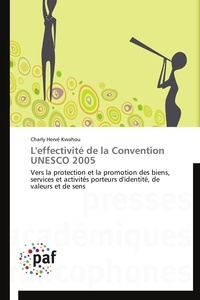 Charly hervé Kwahou - L'effectivité de la Convention UNESCO 2005 - Vers la protection et la promotion des biens, services et activités porteurs d'identité, de valeurs.