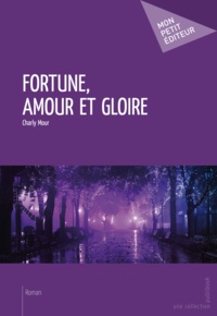 Charly Mour - Fortune, amour et gloire.