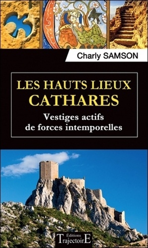 Charly Samson - Les hauts lieux cathares, vestiges actifs de forces intemporelles.