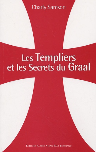 Charly Samson - Les Templiers et les secrets du Graal.
