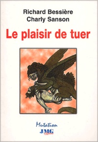 Charly Sanson et Richard Bessière - Le Plaisir De Tuer.