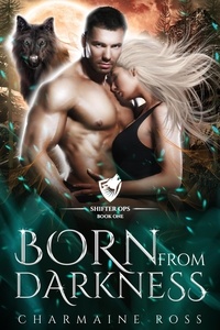  Charmaine Ross - Born From Darkness: Wolf Shifter Paranormal Romance - Shifter Ops, #1.