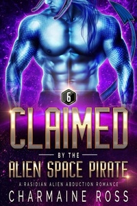  Charmaine Ross - Claimed by the Alien Space Pirate: A Rasidian Alien Warrior SciFi Romance - A SciFi Alien Romance Series, #6.