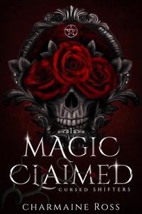  Charmaine Ross - Magic Claimed: Reverse Harem Wolf Shifter Paranormal Romance - Cursed Shifters, #1.