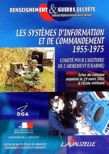  CHARME - Les systèmes d'information et de commandement 1955-1975 - Actes du colloque organisé le 29 mars 2001 à l'Ecole militaire.