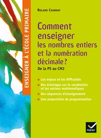Comment enseigner les nombres entiers et la numération décimale ? De la PS au CM2