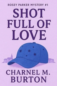 Shot Full of Love: Rosey Parker Mysteries #1
