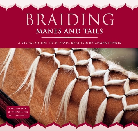 Braiding Manes and Tails. A Visual Guide to 30 Basic Braids