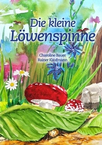 Charoline Bauer - Die kleine Löwenspinne.