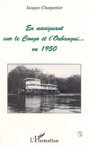 En naviguant sur le Congo et l'Oubangui en 1950