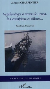 Vagabondages à travers le Congo, la Centrafrique et ailleurs