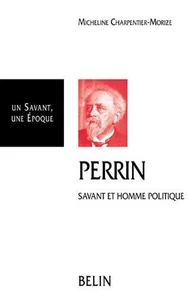 Jean Perrin. 1870-1942, Savant Et Homme Politique