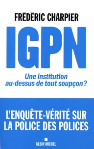 IGPN Une institution au-dessus de tout soupçon ?