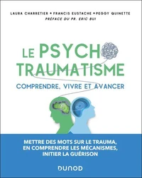Le psychotraumatisme - Comprendre, vivre et avancer
