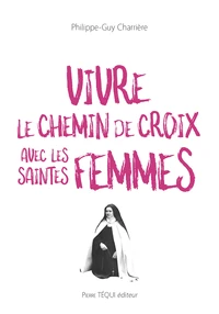 Vivre le chemin de Croix avec les saintes femmes