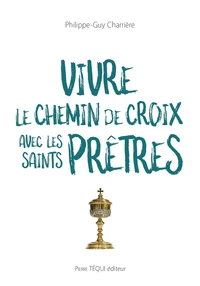 Vivre le Chemin de Croix avec les saints prêtres