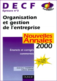 Decf Epreuve N° 3 Organisation Et Gestion De L'Entreprise. Enonces Et Corriges Commentes, Annales 2000