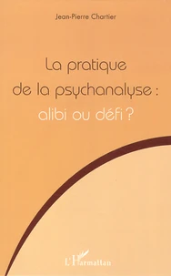 La pratique de la psychanalyse : alibi ou défi ?