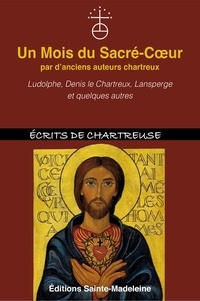 Chartreux denis Le - Un Mois du Sacré-Coeur par d'anciens auteurs chartreux - Ludolphe, Denis le Chartreux, Lansperge et quelques autres.