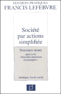 Societe Par Actions Simplifiee. Nouveaux Atouts Apres La Loi "Nouvelles Regulations Economiques", 3eme Edition